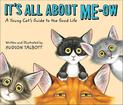 It's All About Me-Ow: A Young Cat's Guide to the Good Life