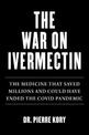 War on Ivermectin: The Early Treatment that Could Have Saved the World from COVID