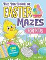 The Big Book of Easter Mazes for Kids: 200 Maze Activities for Children (Ages 4-8) (Includes Easy, Medium, and Hard Difficulty L