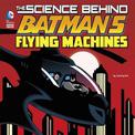 Science Behind Batmans Flying Machines (Science Behind Batman)