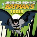 Science Behind Batmans Tools (Science Behind Batman)