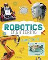 Robotics Engineering: Learn it, Try it (Science Brain Builders)