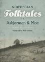 The Complete and Original Norwegian Folktales of Asbjornsen and Moe