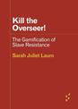 Kill the Overseer!: The Gamification of Slave Resistance