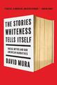 The Stories Whiteness Tells Itself: Racial Myths and Our American Narratives