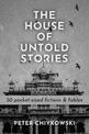 The House of Untold Stories: 50 Unexpected Tales