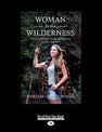 Woman in the Wilderness: A story of survival, love & self-discovery in New Zealand (NZ Author/Topic) (Large Print)