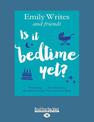 Is It Bedtime Yet?: Parenting ... the Hilarious, the Hair-raising, the Heart-breaking (NZ Author/Topic) (Large Print)