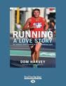 Running: A Love Story: How an overweight radio DJ got hooked on running marathons (NZ Author/Topic) (Large Print)