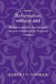 Reformation without End: Religion, Politics and the Past in Post-Revolutionary England