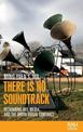 There is No Soundtrack: Rethinking Art, Media, and the Audio-Visual Contract