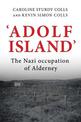 'Adolf Island': The Nazi Occupation of Alderney
