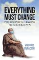 Everything Must Change: Philosophical Lessons from Lockdown