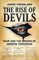 The Rise of Devils: Fear and the Origins of Modern Terrorism