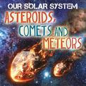 Our Solar System: Asteroids, Comets and Meteors