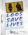 Loos Save Lives: How sanitation and clean water help prevent poverty, disease and death