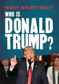 Who? What? Why?: Who is Donald Trump?