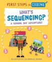 First Steps in Coding: What's Sequencing?: A school-day adventure!