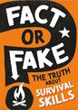 Fact or Fake?: The Truth About Survival Skills