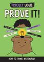 Project Logic: Prove It!: How to Think Rationally