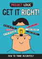 Project Logic: Get it Right!: How to Think Accurately