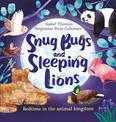 Snug Bugs and Sleeping Lions: Bedtime in the Animal Kingdom