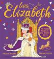 Little Elizabeth: The Young Princess Who Became Queen