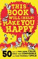 This Book Will (Help) Make You Happy: 50 Ways to Find Some Calm, Build Your Confidence and Make Yourself Smile