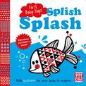 First Baby Days: Splish Splash: A touch-and-feel board book for your baby to explore