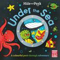 Hide and Peek: Under the Sea: A colourful peek-through adventure board book
