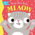 Peek-a-Boo Baby: Miaow: Lift the flap board book