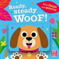 Ready Steady...: Woof!: Board book with flaps and mirror