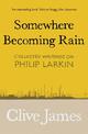 Somewhere Becoming Rain: Collected Writings on Philip Larkin
