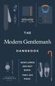 The Modern Gentleman's Handbook: Gentlemen are not born, they are made