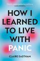 How I Learned to Live With Panic: an honest and intimate exploration on how to cope with panic attacks