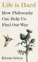 Life Is Hard: How Philosophy Can Help Us Find Our Way