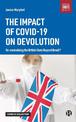 The Impact of COVID-19 on Devolution: Recentralising the British State Beyond Brexit?