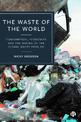 The Waste of the World: Consumption, Economies and the Making of the Global Waste Problem