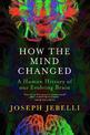 How the Mind Changed: A Human History of our Evolving Brain