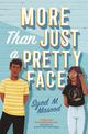 More Than Just a Pretty Face: A gorgeous romcom perfect for fans of Sandhya Menon and Jenny Han