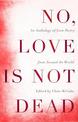 No, Love Is Not Dead: An Anthology of Love Poetry from Around the World