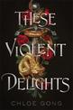 These Violent Delights: The New York Times bestseller and first instalment of the These Violent Delights series