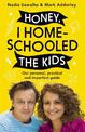 Honey, I Homeschooled the Kids: A personal, practical and imperfect guide
