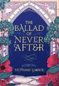 The Ballad of Never After: the stunning sequel to the Sunday Times bestseller Once Upon A Broken Heart