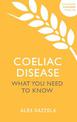 Coeliac Disease: What You Need To Know
