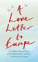 A Love Letter to Europe: An outpouring of sadness and hope - Mary Beard, Shami Chakrabati, Sebastian Faulks, Neil Gaiman, Ruth J