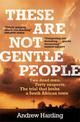 These Are Not Gentle People: A tense and pacy true-crime thriller