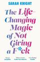 The Life-Changing Magic of Not Giving a F**k: The bestselling book everyone is talking about