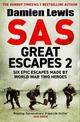SAS Great Escapes 2: Six Untold Epic Escapes Made by World War Two Heroes