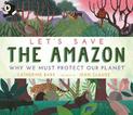 Let's Save the Amazon: Why we must protect our planet